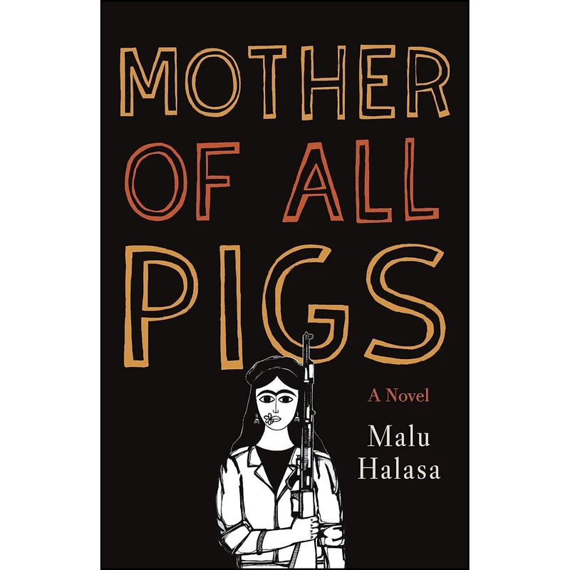 کتاب Mother of All Pigs اثر Malu Halasa انتشارات The Unnamed Press