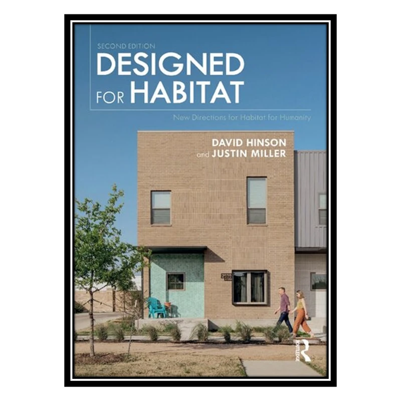 کتاب Designed for Habitat: New Directions for Habitat for Humanity اثر David Hinson AND Justin Miller انتشارات مؤلفین طلایی