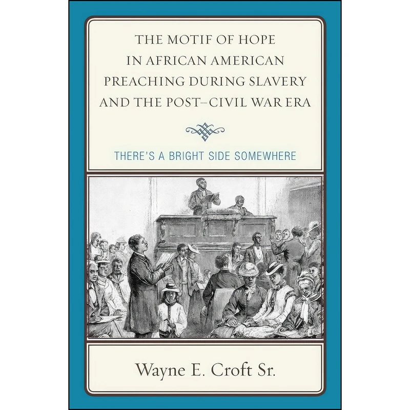 کتاب The Motif of Hope in African American Preaching during Slavery and the Post-Civil War Era اثر Wayne E. Croft and  Sr. انتشارات LEX