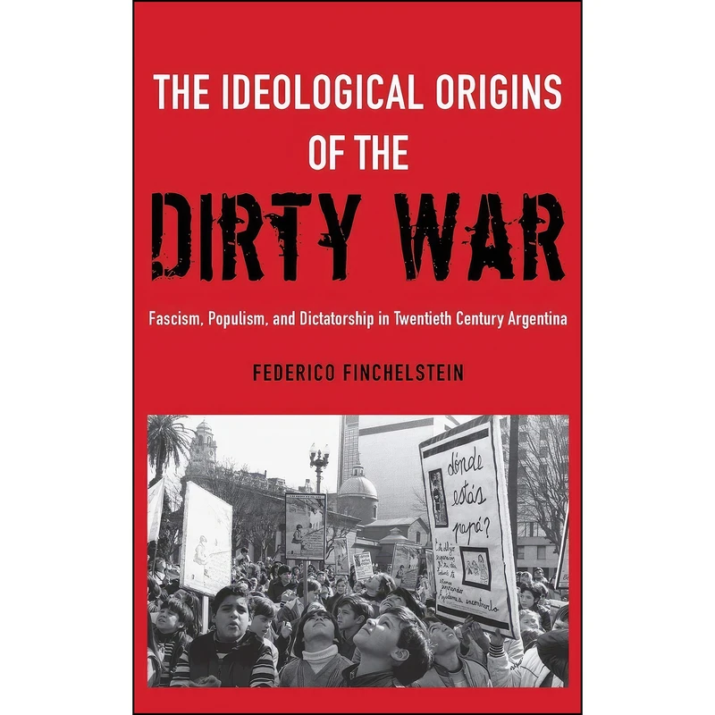کتاب The Ideological Origins of the Dirty War اثر Federico Finchelstein انتشارات Oxford University Press