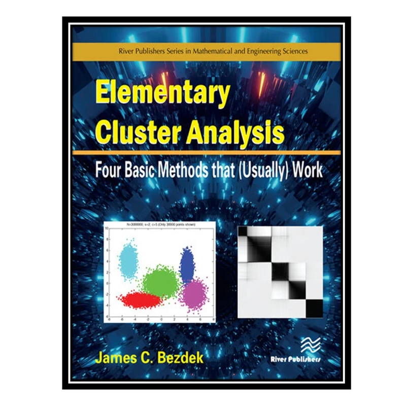 کتاب Elementary Cluster Analysis: Four Basic Methods that (Usually) Work اثر James C. Bezdek انتشارات مؤلفین طلایی