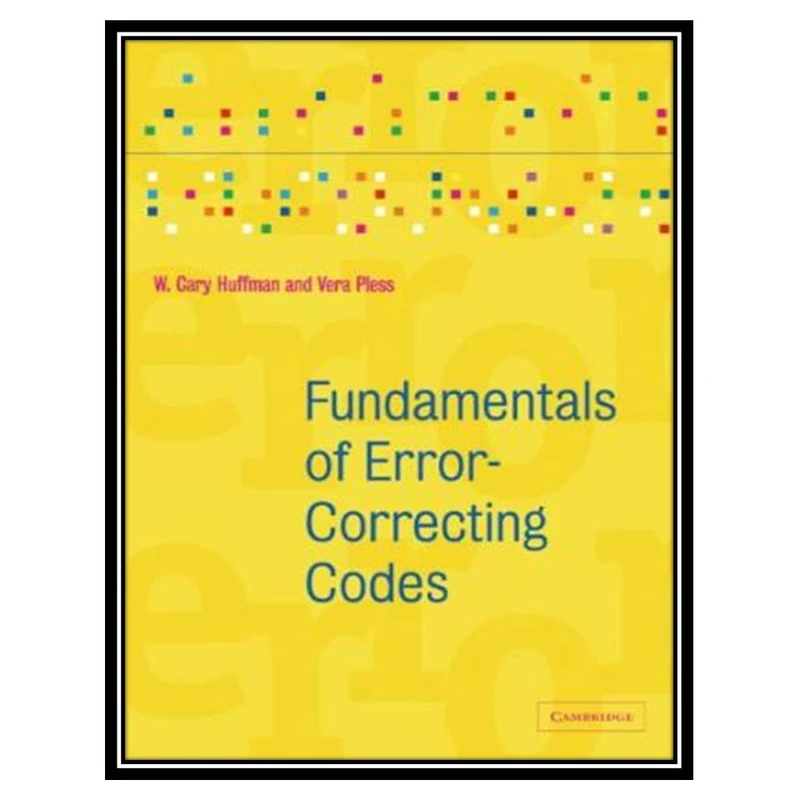 کتاب Fundamentals of Error-Correcting Codes اثر جمعی از نویسندگان انتشارات مؤلفین طلایی