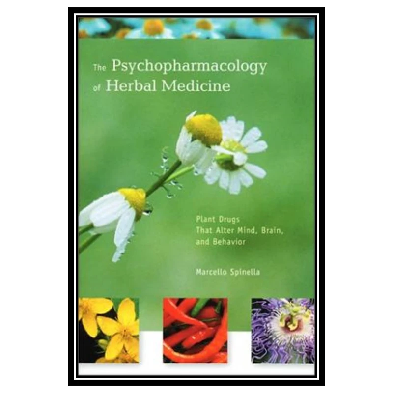 کتاب The Psychopharmacology of Herbal Medicine: Plant Drugs That Alter Mind, Brain, and Behavior اثر Marcello Spinella انتشارات مؤلفین طلایی