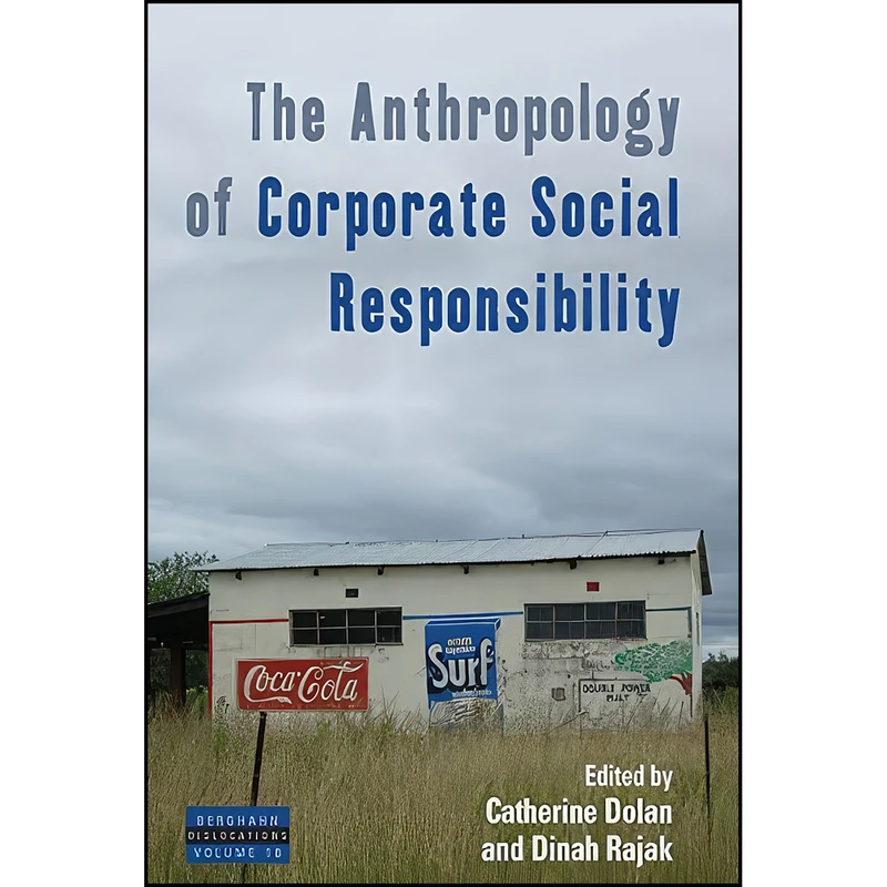 کتاب The Anthropology of Corporate Social Responsibility  اثر Catherine Dolan and Dinah Rajak انتشارات Berghahn Books
