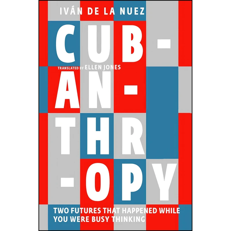 کتاب Cubanthropy اثر Iv&aacute;n de La Nuez,Ellen Jones انتشارات Seven Stories Press