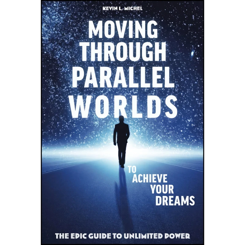 کتاب Moving Through Parallel Worlds To Achieve Your Dreams اثر Kevin L Michel انتشارات تازه ها