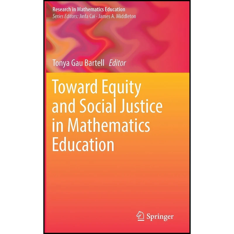 کتاب Toward Equity and Social Justice in Mathematics Education  اثر Tonya Gau Bartell انتشارات Springer