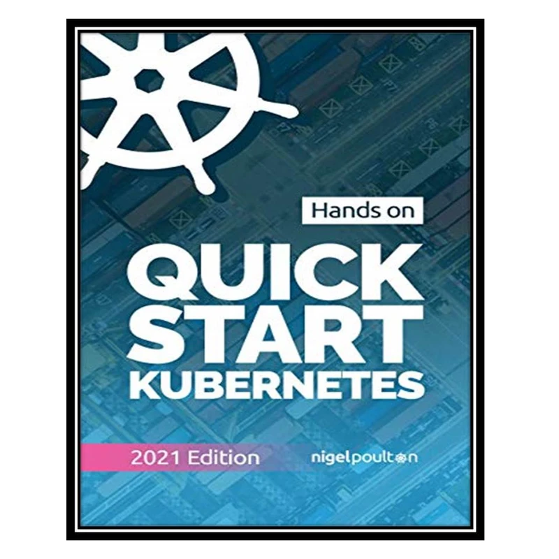 کتاب Quick Start Kubernetes اثر Nigel Poulton انتشارات مؤلفین طلایی