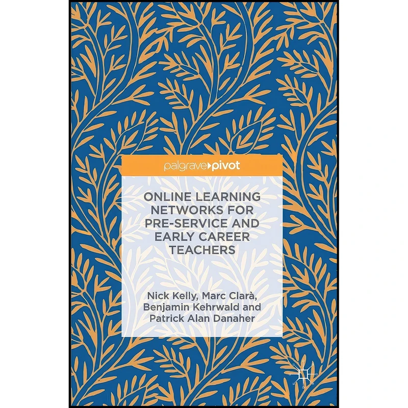 کتاب Online Learning Networks for Pre-Service and Early Career Teachers اثر جمعي از نويسندگان انتشارات Palgrave Pivot