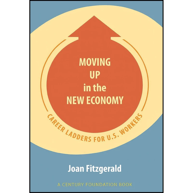 کتاب Moving Up in the New Economy اثر Joan Fitzgerald انتشارات Cornell University Press