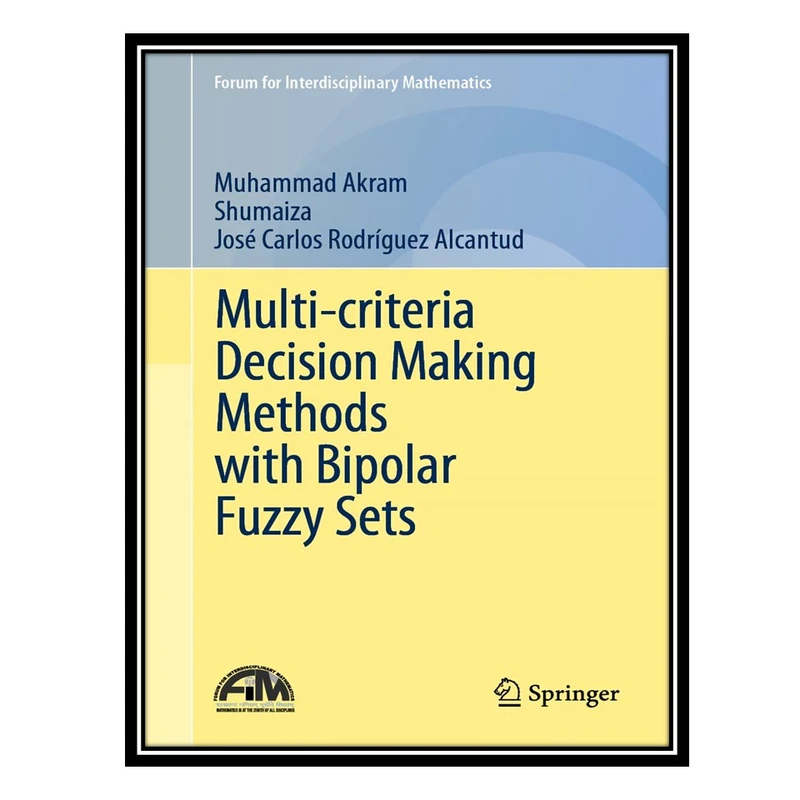کتاب Multi-criteria Decision Making Methods with Bipolar Fuzzy Sets اثر جمعی از نویسندگان انتشارات مؤلفین طلایی