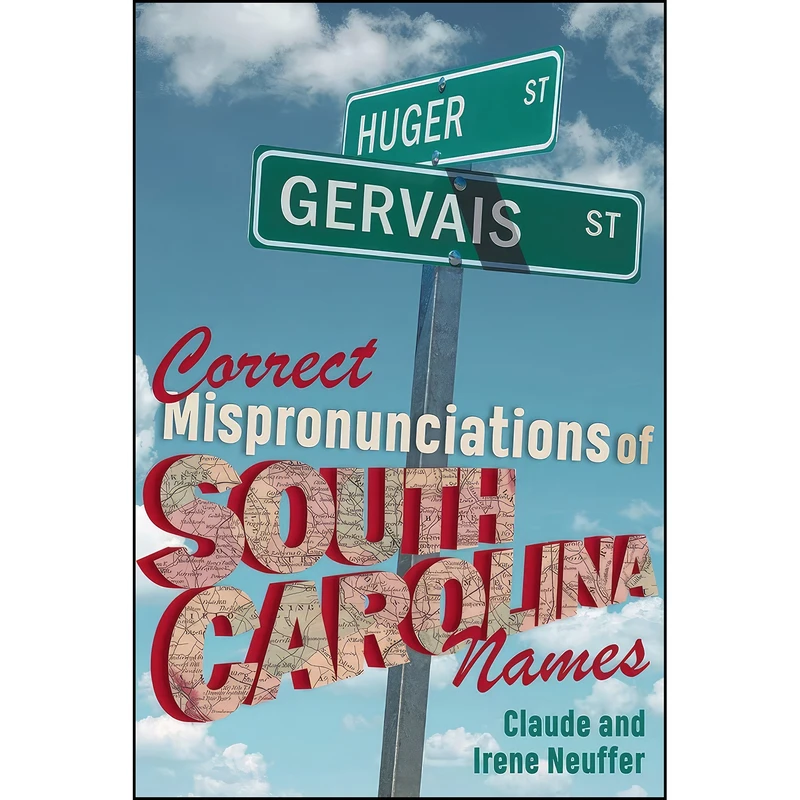 کتاب Correct Mispronunciations of South Carolina Names اثر Claude Neuffer and Irene Neuffer انتشارات University of South Carolina Press