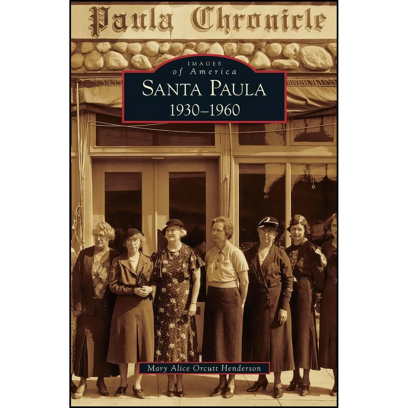 کتاب Santa Paula 1930-1960 اثر Mary Alice Orcutt Henderson انتشارات Arcadia Publishing Library Editions