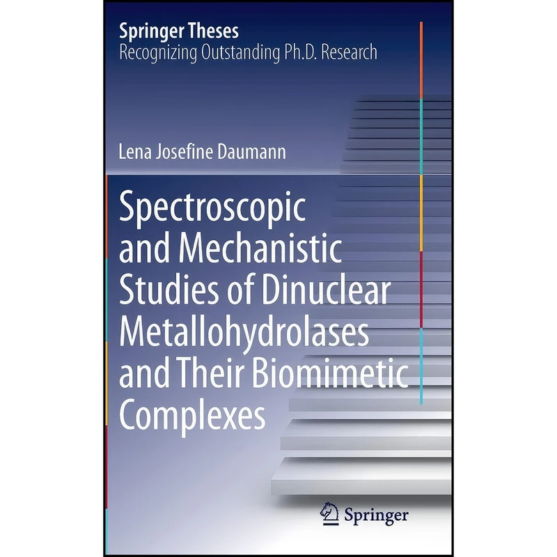 کتاب Spectroscopic and Mechanistic Studies of Dinuclear Metallohydrolases and Their Biomimetic Complexes  اثر Lena Josefine Daumann انتشارات Springer