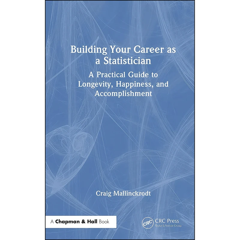 کتاب Building Your Career as a Statistician اثر Craig Mallinckrodt انتشارات Chapman and Hall/CRC