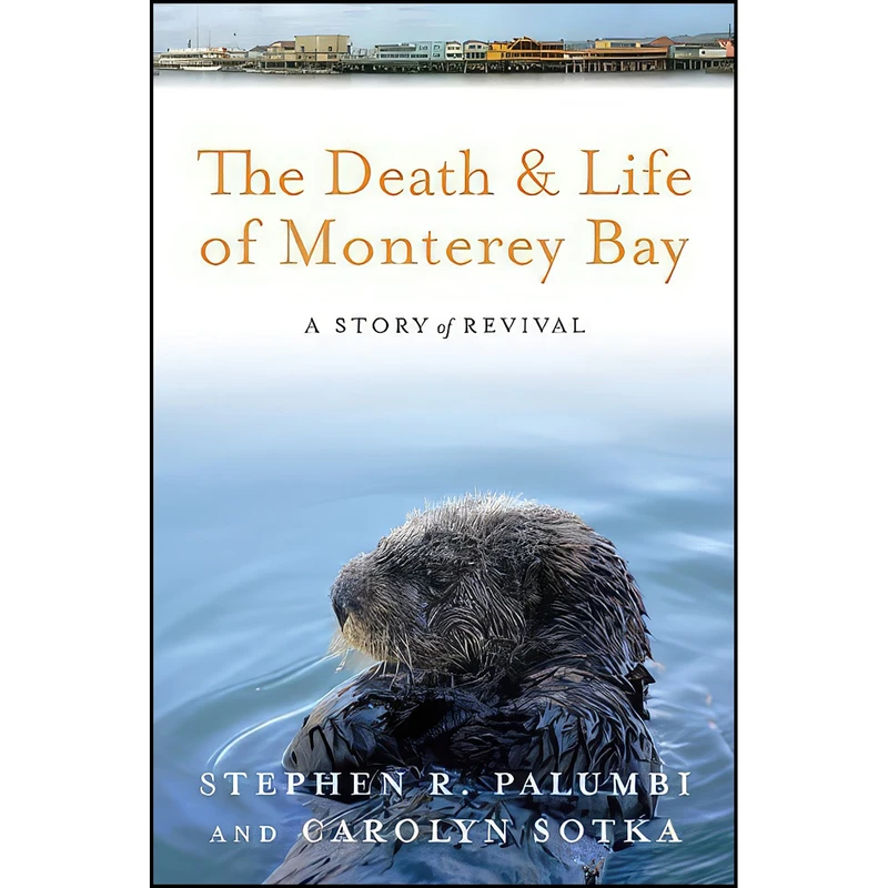 کتاب The Death and Life of Monterey Bay اثر جمعي از نويسندگان انتشارات Island Press
