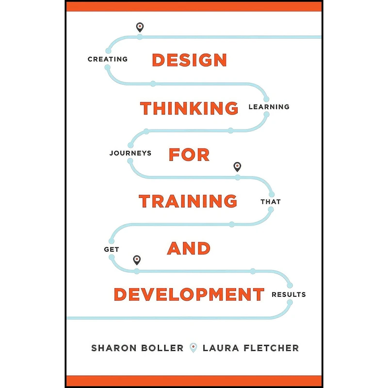 کتاب Design Thinking for Training and Development اثر Sharon Boller and Laura Fletcher انتشارات Association for Talent Development
