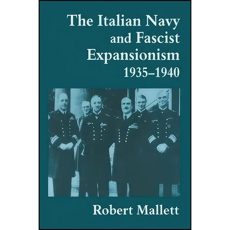کتاب The Italian Navy and Fascist Expansionism, 1935-1940 The Italian Navy and Fascist Expansionism, 1935-1940  اثر Robert Mallett انتشارات تازه ها