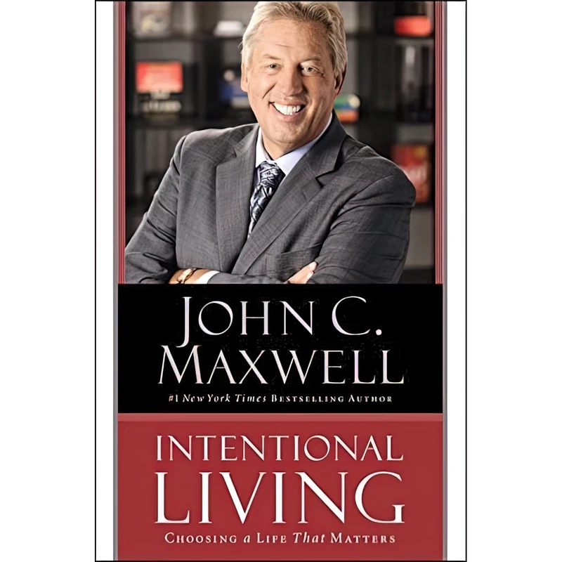 کتاب Intentional Living اثر John C. Maxwell انتشارات Center Street