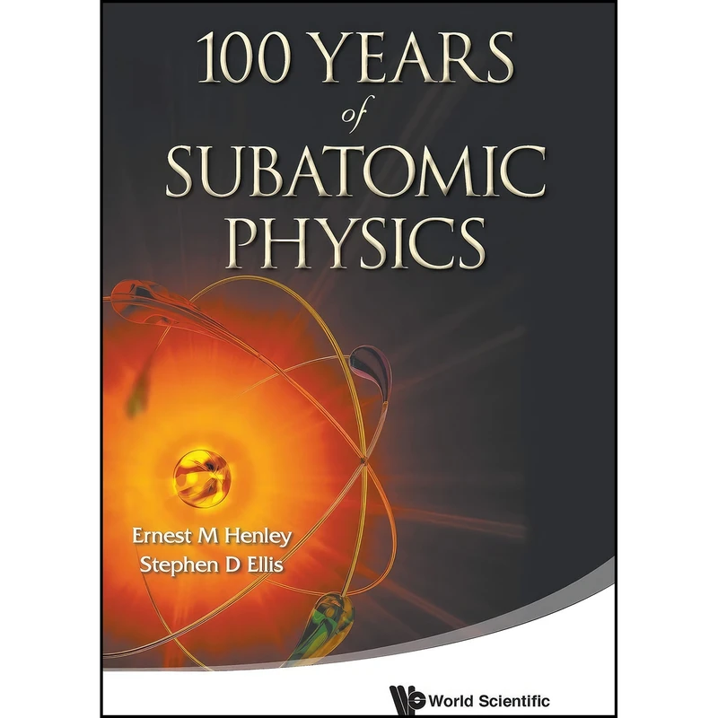 کتاب 100 YEARS OF SUBATOMIC PHYSICS اثر ERNEST M HENLEY and STEPHEN D ELLIS انتشارات World Scientific Publishing Company