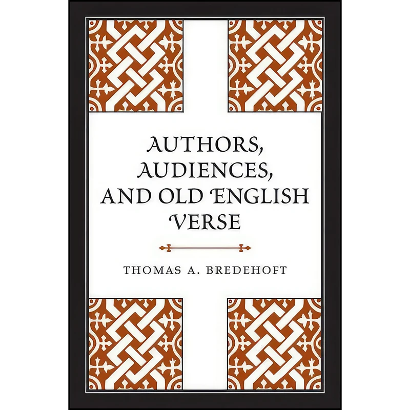 کتاب Authors, Audiences, and Old English Verse  اثر Thomas A. Bredehoft انتشارات University of Toronto Press