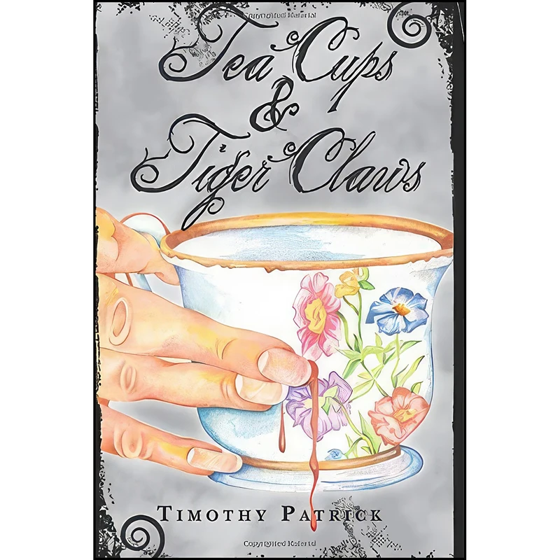 کتاب Tea Cups & Tiger Claws اثر Timothy Patrick انتشارات تازه ها