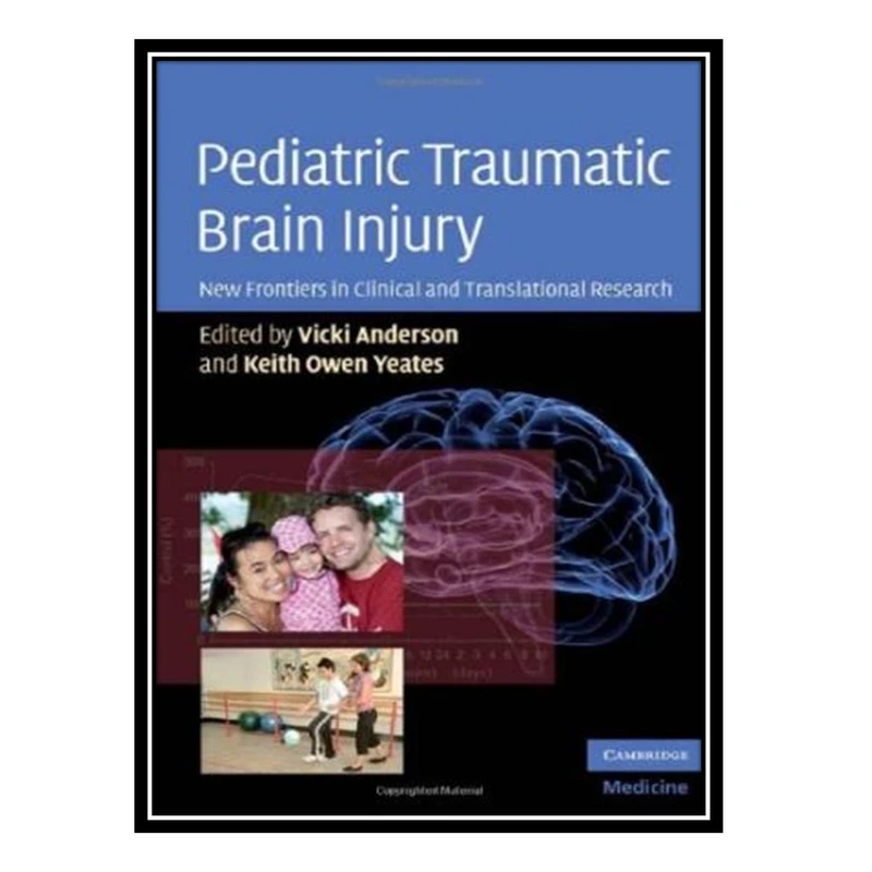 کتاب Pediatric Traumatic Brain Injury: New Frontiers in Clinical and Translational Research اثر Vicki Anderson, Keith Owen Yeates PhD انتشارات مؤلفین طلایی