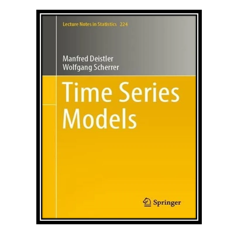 کتاب Time Series Models اثر Manfred Deistler AND Wolfgang Scherrer انتشارات مؤلفین طلایی