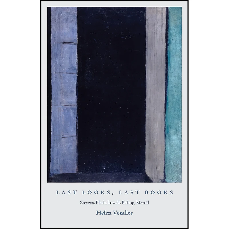 کتاب Last Looks, Last Books اثر Helen Vendler انتشارات Princeton University Press