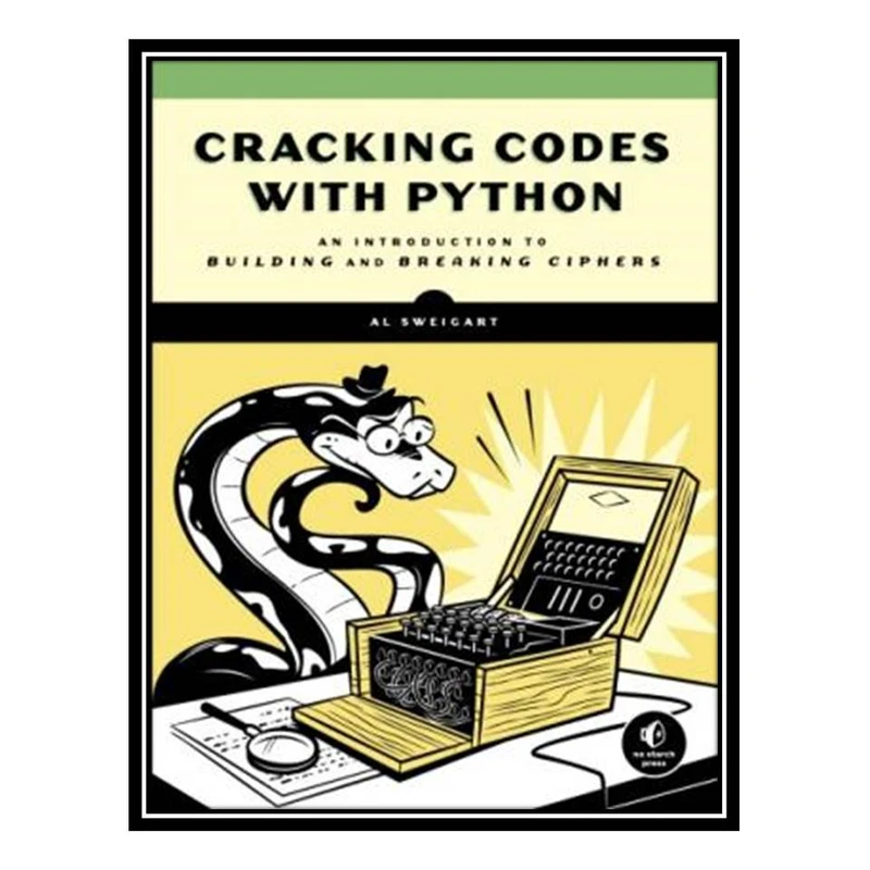 کتاب Cracking Codes with Python: An Introduction to Building and Breaking Ciphers اثر Al Sweigart انتشارات مؤلفین طلایی
