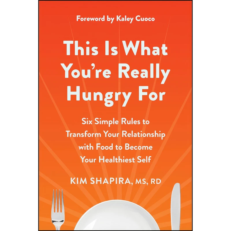 کتاب This Is What Youre Really Hungry For اثر Kim Shapira MS  RD,Kaley Cuoco انتشارات BenBella Books