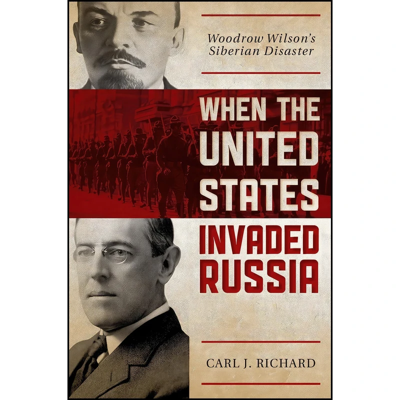 کتاب When the United States Invaded Russia اثر Carl J. Richard انتشارات Rowman Littlefield Publishers