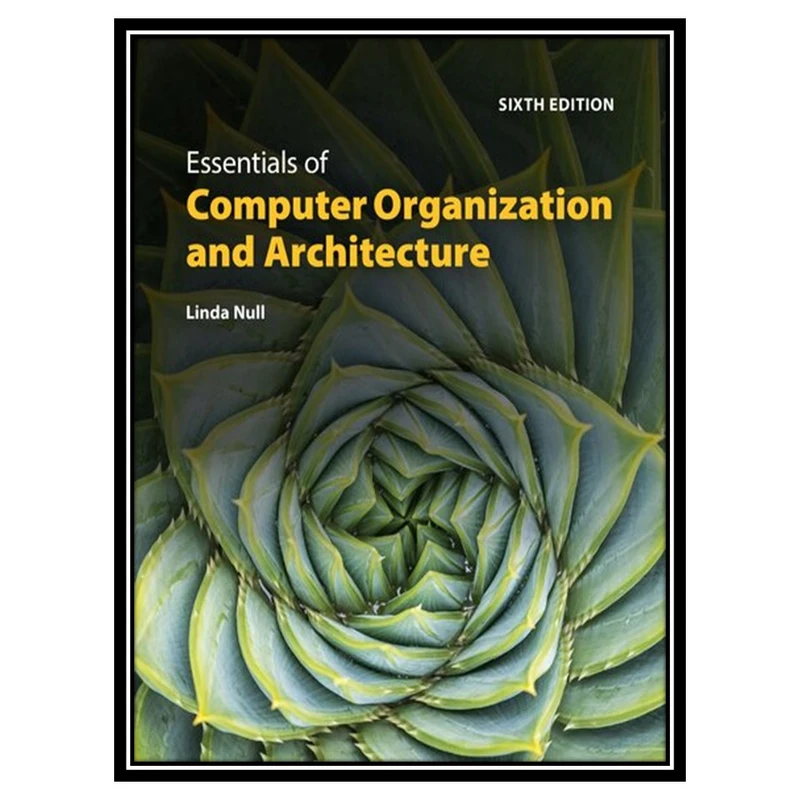 کتاب The Essentials of Computer Organization and Architecture, Sixth Edition اثر Linda Null انتشارات مؤلفین طلایی