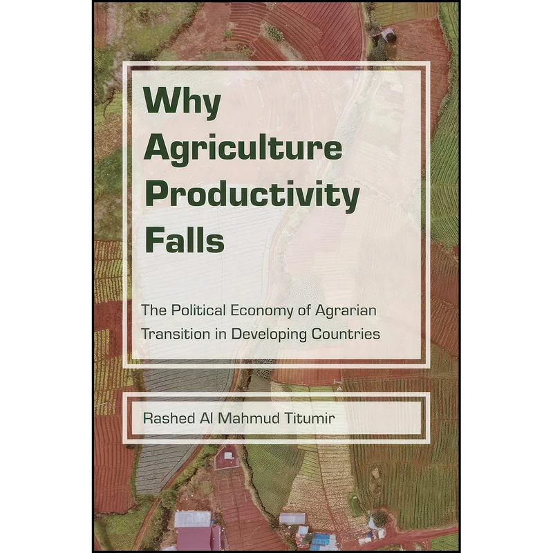 کتاب Why Agriculture Productivity Falls اثر Rashed Al Mahmud Titumir انتشارات Purdue University Press