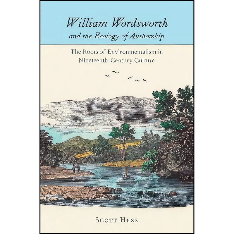 کتاب William Wordsworth and the Ecology of Authorship اثر Scott Hess انتشارات University of Virginia Press