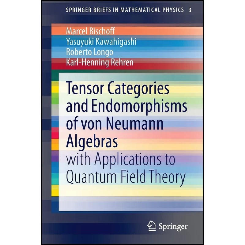 کتاب Tensor Categories and Endomorphisms of von Neumann Algebras اثر جمعي از نويسندگان انتشارات Springer