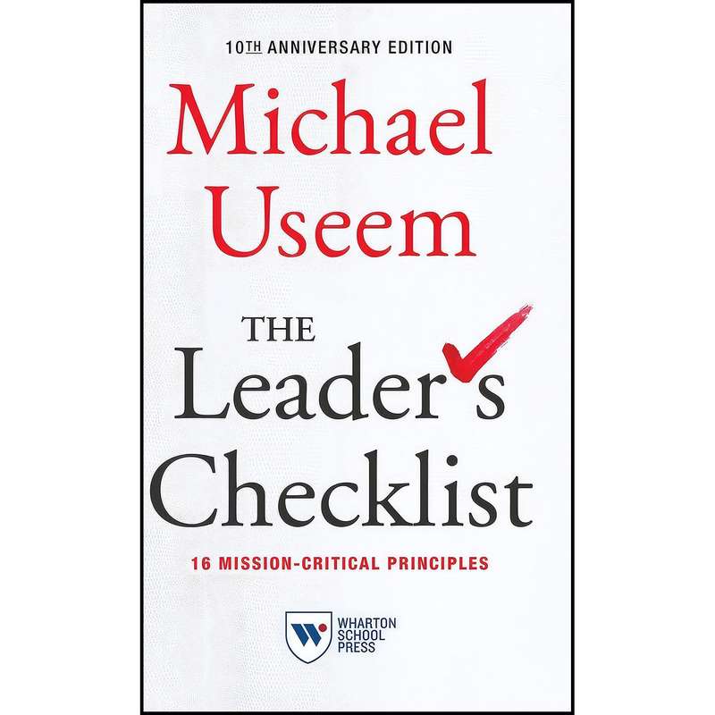 کتاب The Leader s Checklist, 10th Anniversary Edition اثر Michael Useem انتشارات Wharton School Press کتاب The Leader s Checklist, 10th Anniversary Edition اثر Michael Useem انتشارات Wharton School Press
