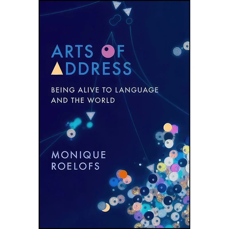 کتاب Arts of Address اثر Monique Roelofs انتشارات Columbia University Press