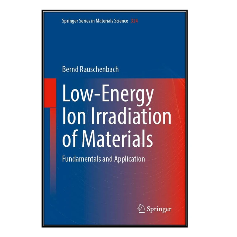 کتاب Low-Energy Ion Irradiation of Materials اثر Bernd Rauschenbach انتشارات مؤلفين طلايي