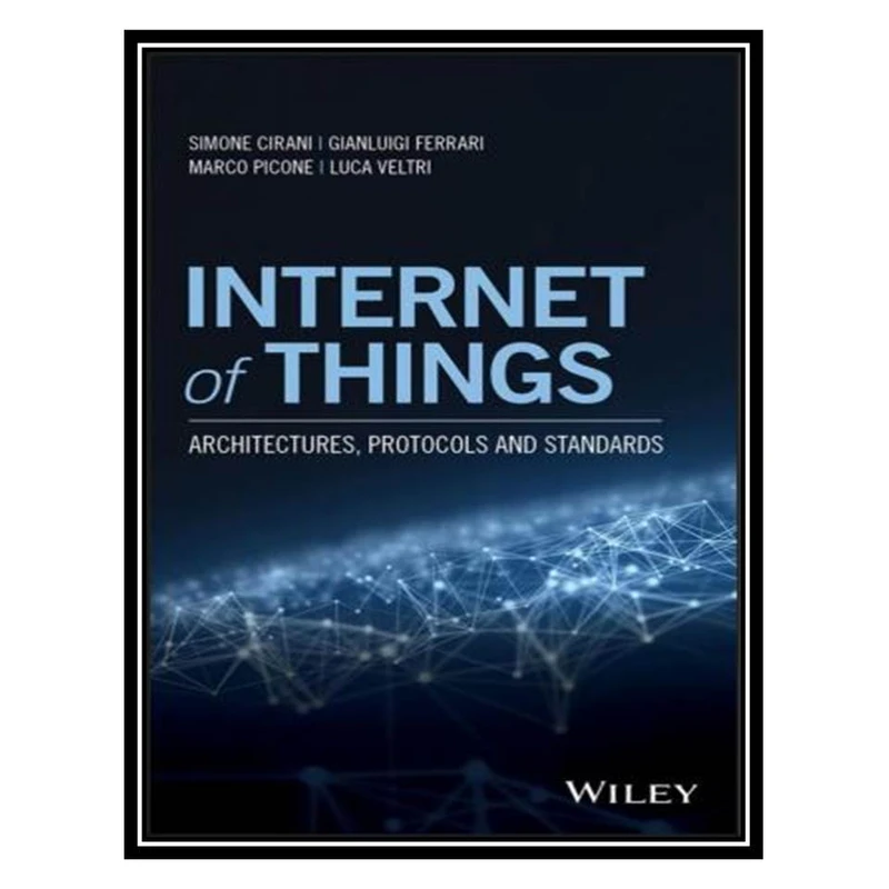 کتاب Internet of Things: Architectures, Protocols and Standards اثر جمعی از نویسندگان انتشارات مؤلفین طلایی