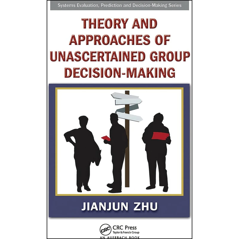 کتاب Theory and Approaches of Unascertained Group Decision-Making  اثر Jianjun Zhu انتشارات Auerbach Publications