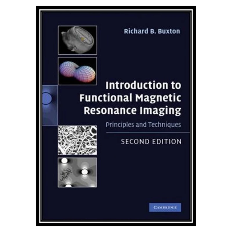کتاب Introduction to functional magnetic resonance imaging: Principles and techniques اثر Richard B. Buxton انتشارات مؤلفین طلایی