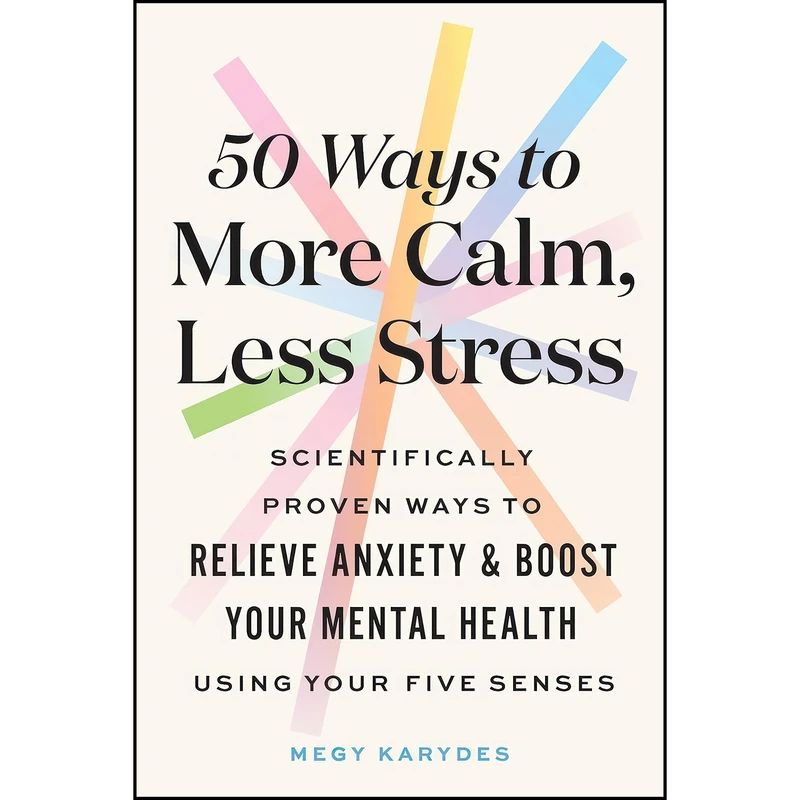 کتاب 50 Ways to More Calm, Less Stress اثر Megy Karydes انتشارات Sourcebooks
