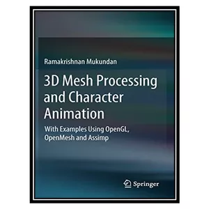 کتاب 3D Mesh Processing and Character Animation: With Examples Using OpenGL, OpenMesh and Assimp اثر Ramakrishnan Mukundan انتشارات مؤلفین طلایی