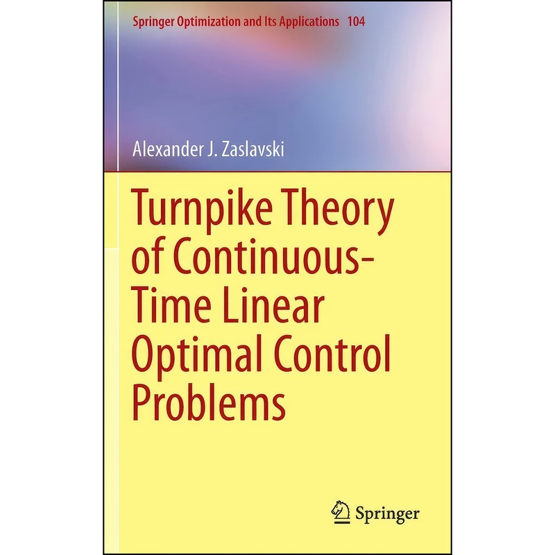کتاب Turnpike Theory of Continuous-Time Linear Optimal Control Problems  اثر Alexander J. Zaslavski انتشارات Springer