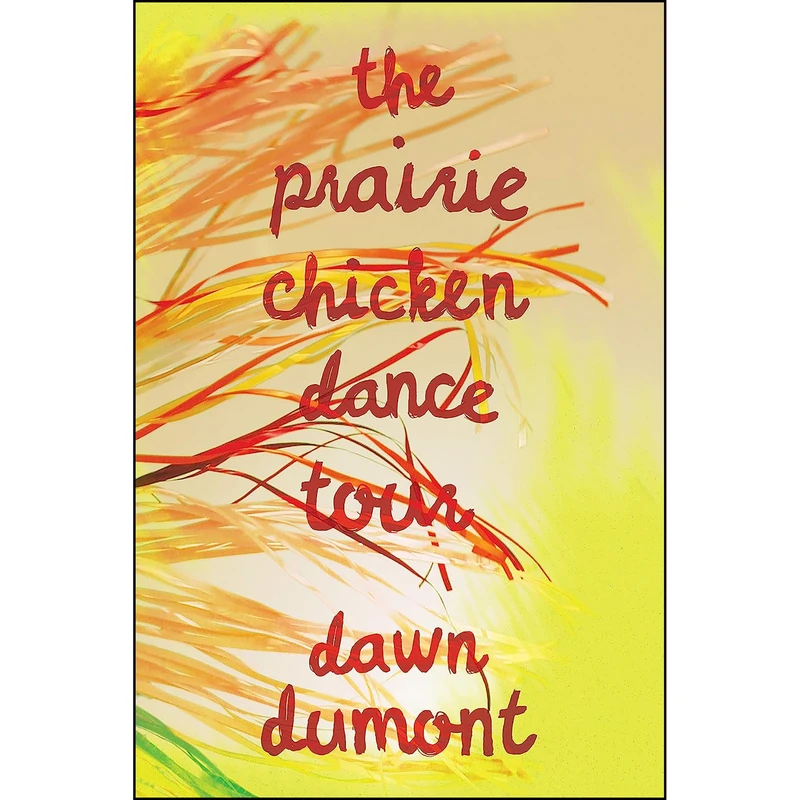 کتاب The Prairie Chicken Dance Tour اثر Dawn Dumont انتشارات Freehand Books