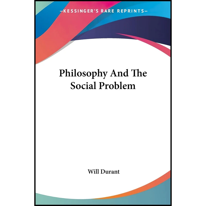 کتاب Philosophy And The Social Problem اثر Will Durant انتشارات Kessinger Publishing, LLC