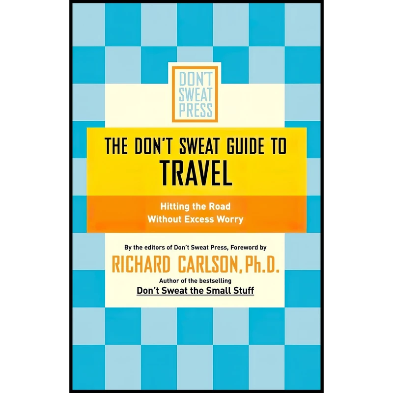 کتاب The Don,t Sweat Guide to Travel اثر Richard Carlson انتشارات Hachette Books