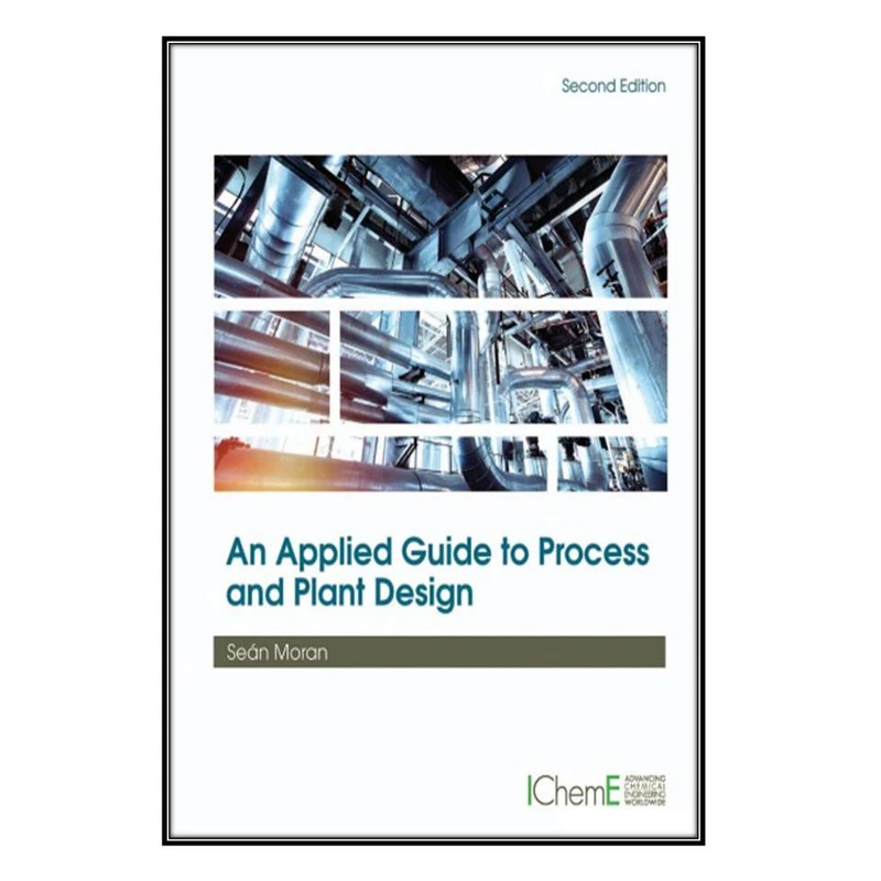   کتاب An Applied Guide to Process and Plant Design اثر Sean Moran انتشارات مؤلفين طلايي