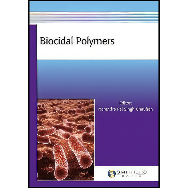 کتاب Biocidal Polymers اثر Narendra Pal Singh Chauhan انتشارات Smithers Rapra Technology